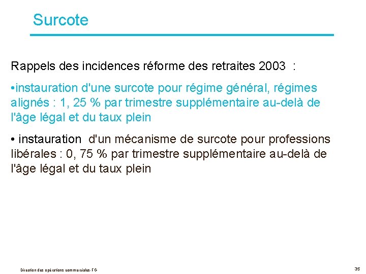  Surcote Rappels des incidences réforme des retraites 2003 : • instauration d'une surcote