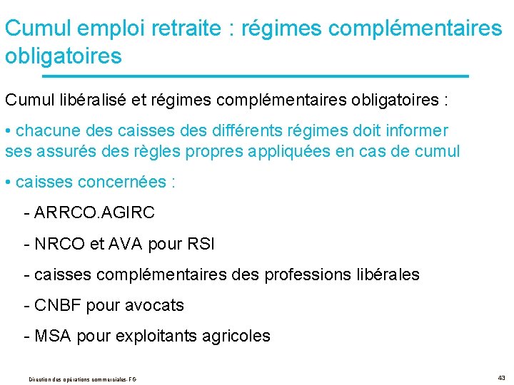 Cumul emploi retraite : régimes complémentaires obligatoires Cumul libéralisé et régimes complémentaires obligatoires :