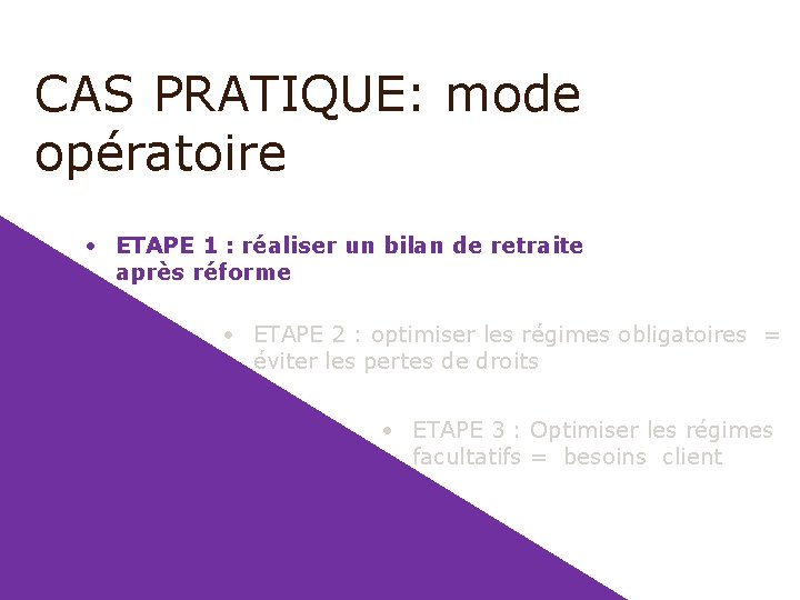 CAS PRATIQUE: mode opératoire • ETAPE 1 : réaliser un bilan de retraite après