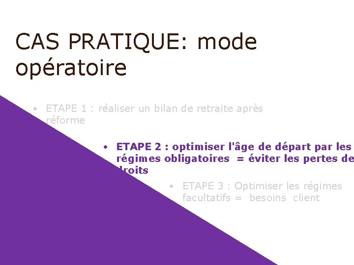 CAS PRATIQUE: mode opératoire • ETAPE 1 : réaliser un bilan de retraite après