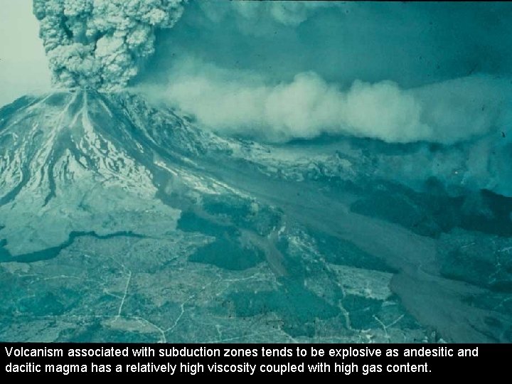Volcanism associated with subduction zones tends to be explosive as andesitic and dacitic magma