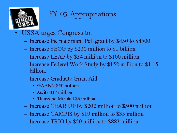 FY 05 Appropriations • USSA urges Congress to: – – Increase the maximum Pell