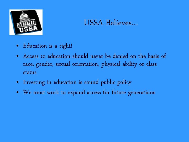 USSA Believes… • Education is a right! • Access to education should never be