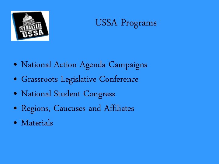 USSA Programs • • • National Action Agenda Campaigns Grassroots Legislative Conference National Student