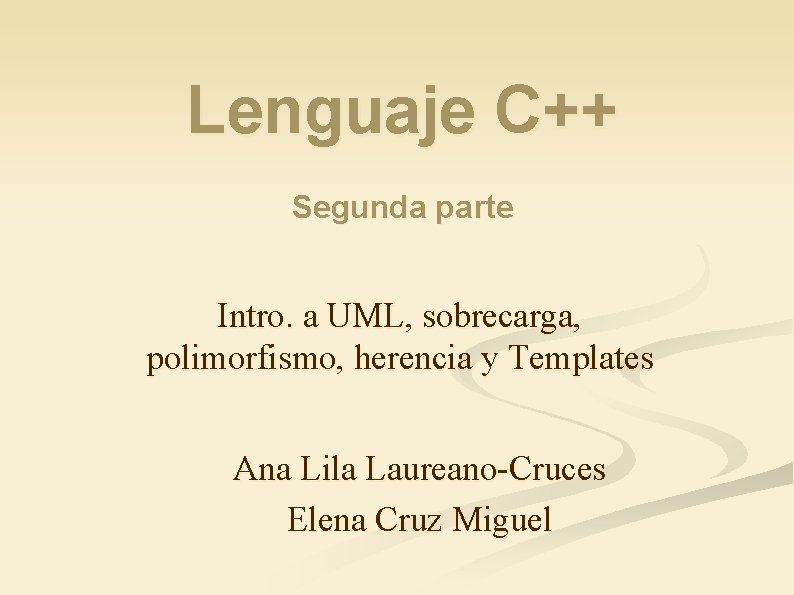 Lenguaje C++ Segunda parte Intro. a UML, sobrecarga, polimorfismo, herencia y Templates Ana Lila