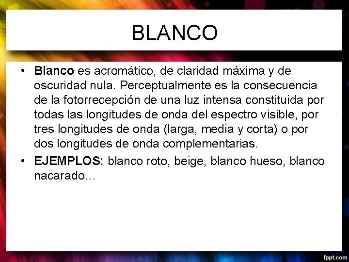 BLANCO • Blanco es acromático, de claridad máxima y de oscuridad nula. Perceptualmente es