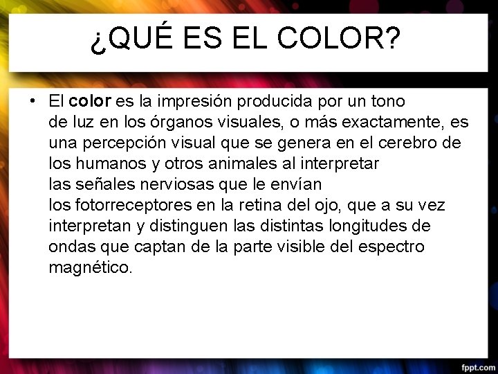 ¿QUÉ ES EL COLOR? • El color es la impresión producida por un tono