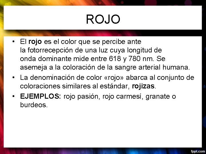 ROJO • El rojo es el color que se percibe ante la fotorrecepción de