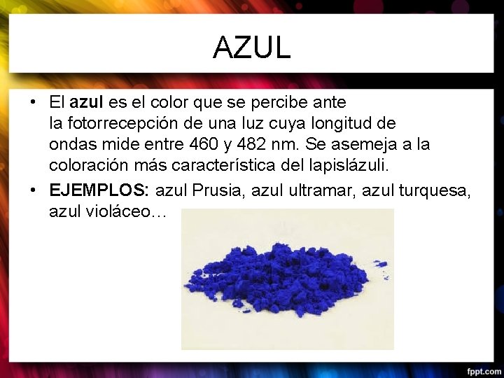 AZUL • El azul es el color que se percibe ante la fotorrecepción de