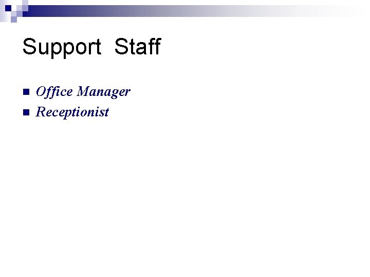 Support Staff n n Office Manager Receptionist 