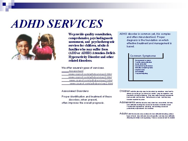 ADHD SERVICES We provide quality consultation, comprehensive, psychodiagnostic assessment, and psychotheraputic services for children,