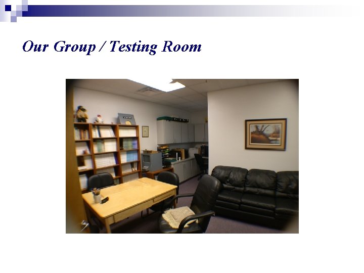 Our Group / Testing Room 