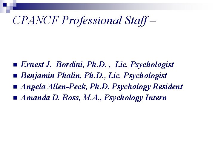 CPANCF Professional Staff – n n Ernest J. Bordini, Ph. D. , Lic. Psychologist