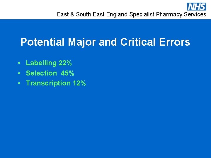 East & South East England Specialist Pharmacy Services Potential Major and Critical Errors •