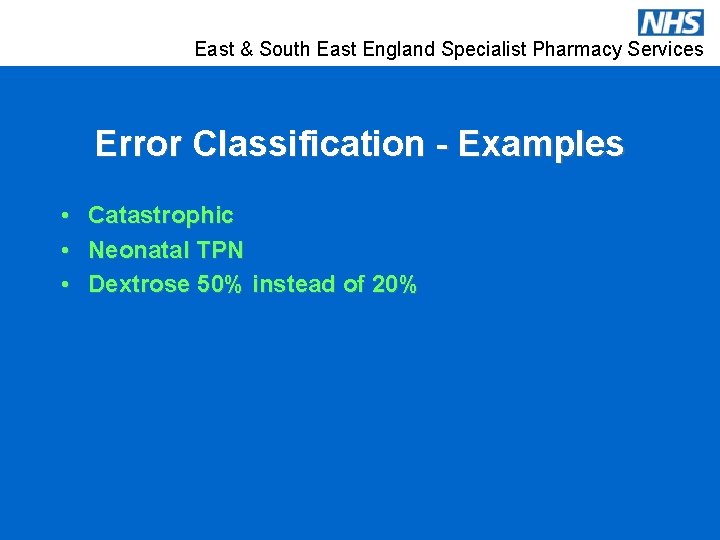 East & South East England Specialist Pharmacy Services Error Classification - Examples • •