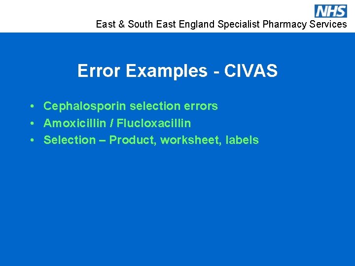 East & South East England Specialist Pharmacy Services Error Examples - CIVAS • •