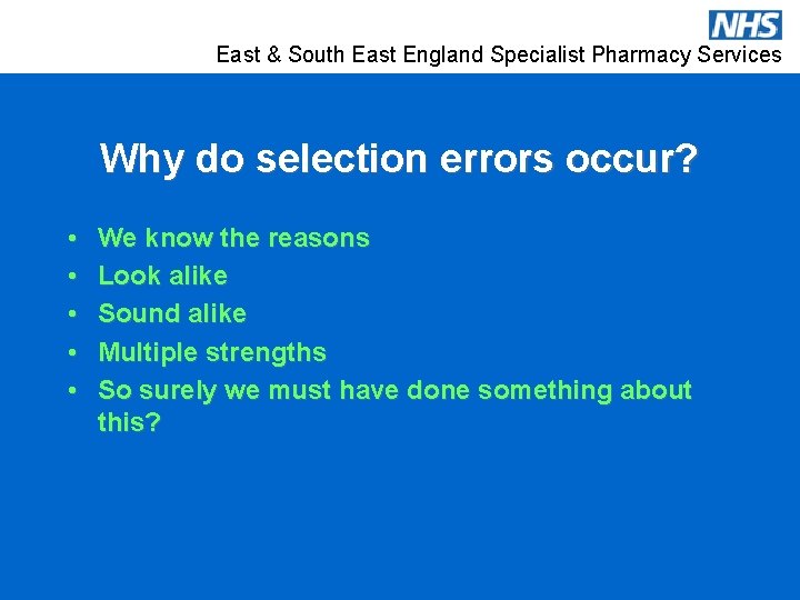 East & South East England Specialist Pharmacy Services Why do selection errors occur? •