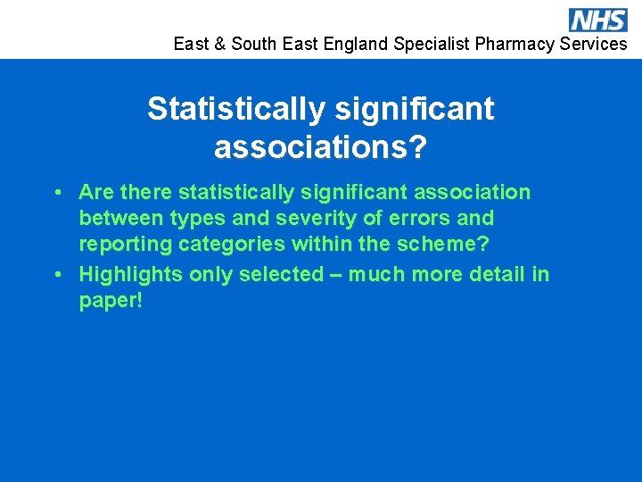 East & South East England Specialist Pharmacy Services Statistically significant associations? • Are there