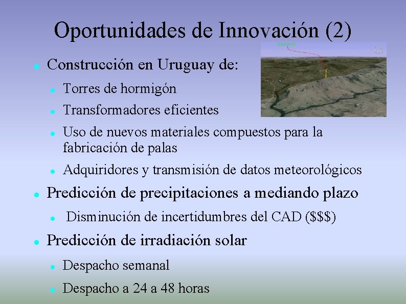 Oportunidades de Innovación (2) Construcción en Uruguay de: Torres de hormigón Transformadores eficientes Adquiridores