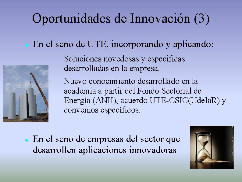 Oportunidades de Innovación (3) En el seno de UTE, incorporando y aplicando: Soluciones novedosas