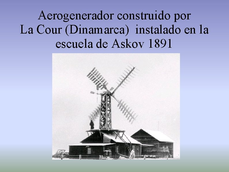 Aerogenerador construido por La Cour (Dinamarca) instalado en la escuela de Askov 1891 