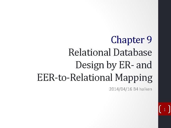 Chapter 9 Relational Database Design by ER- and EER-to-Relational Mapping 2014/04/16 B 4 halken