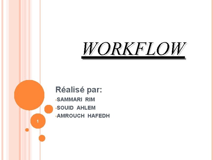 WORKFLOW Réalisé par: • SAMMARI • SOUID 1 RIM AHLEM • AMROUCH HAFEDH 