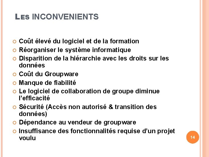 LES INCONVENIENTS Coût élevé du logiciel et de la formation Réorganiser le système informatique