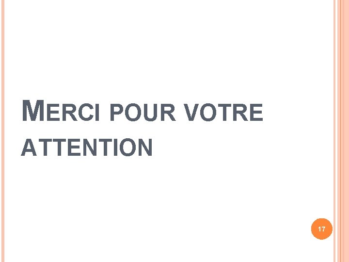 MERCI POUR VOTRE ATTENTION 17 