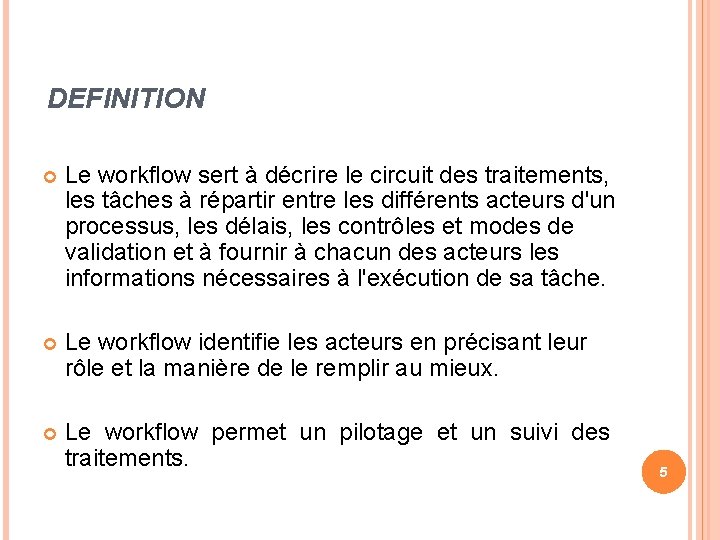 DEFINITION Le workflow sert à décrire le circuit des traitements, les tâches à répartir