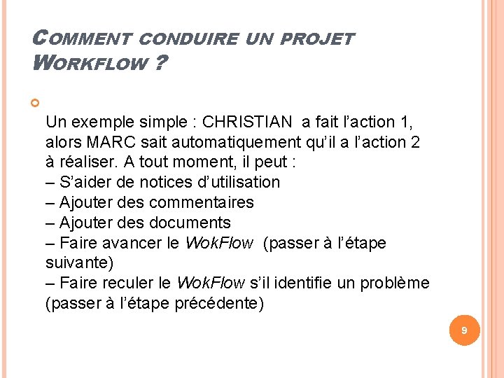 COMMENT CONDUIRE WORKFLOW ? UN PROJET Un exemple simple : CHRISTIAN a fait l’action