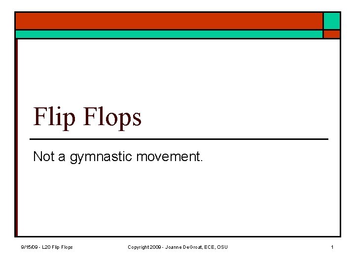 Flip Flops Not a gymnastic movement. 9/15/09 - L 20 Flip Flops Copyright 2009