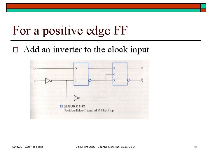 For a positive edge FF o Add an inverter to the clock input 9/15/09 For a positive edge FF o Add an inverter to the clock input 9/15/09