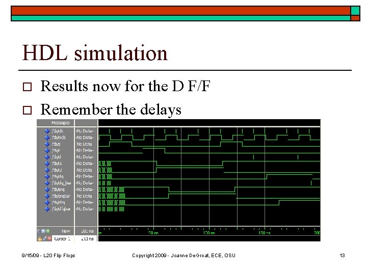 HDL simulation o o Results now for the D F/F Remember the delays 9/15/09