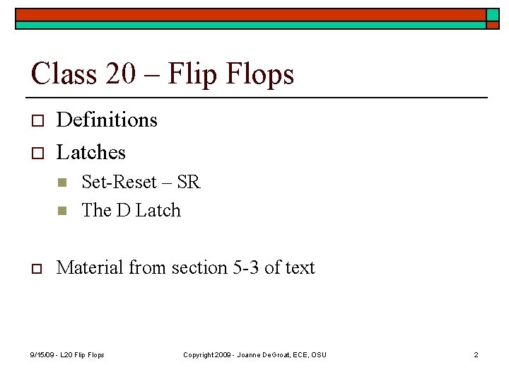 Class 20 – Flip Flops o o Definitions Latches n n o Set-Reset –