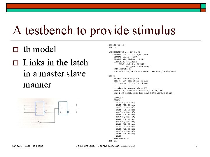 A testbench to provide stimulus o o tb model Links in the latch in