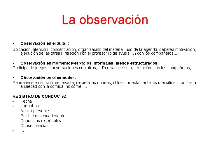 La observación • Observación en el aula : Ubicación, atención, concentración, organización del material,