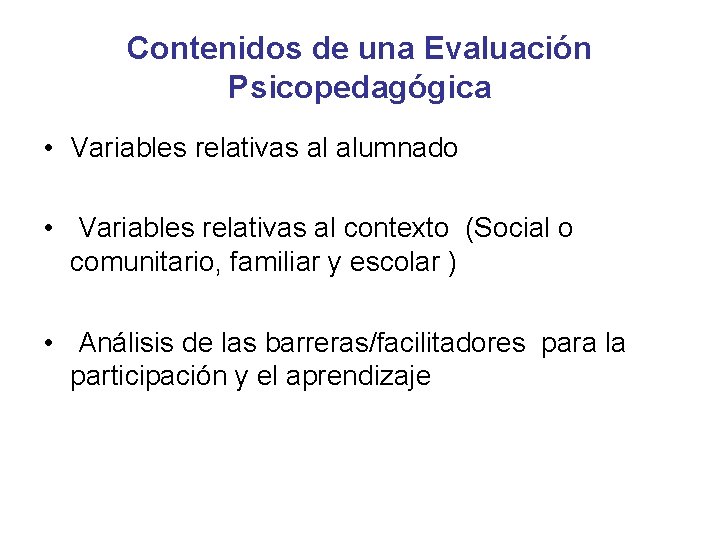 Contenidos de una Evaluación Psicopedagógica • Variables relativas al alumnado • Variables relativas al