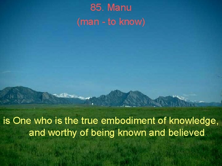 85. Manu (man - to know) is One who is the true embodiment of 85. Manu (man - to know) is One who is the true embodiment of