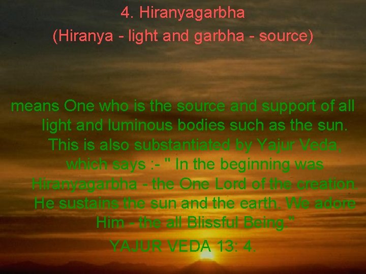 4. Hiranyagarbha (Hiranya - light and garbha - source) means One who is the