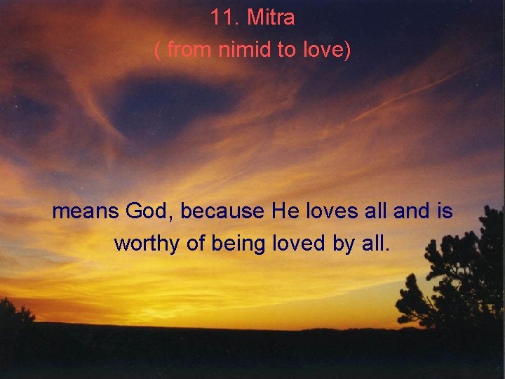 11. Mitra ( from nimid to love) means God, because He loves all and