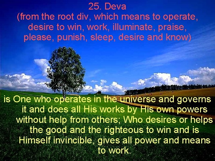 25. Deva (from the root div, which means to operate, desire to win, work, 25. Deva (from the root div, which means to operate, desire to win, work,