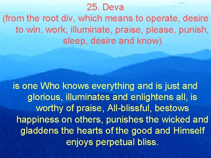 25. Deva (from the root div, which means to operate, desire to win, work,