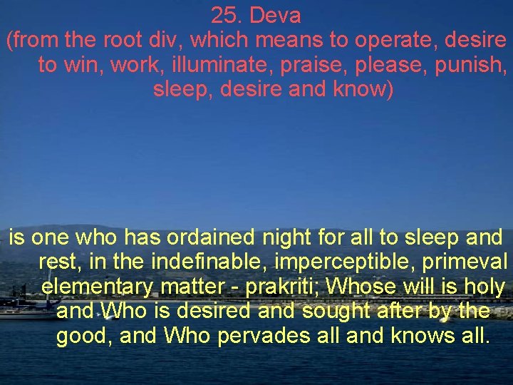 25. Deva (from the root div, which means to operate, desire to win, work,