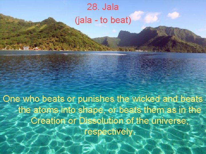 28. Jala (jala - to beat) One who beats or punishes the wicked and 28. Jala (jala - to beat) One who beats or punishes the wicked and