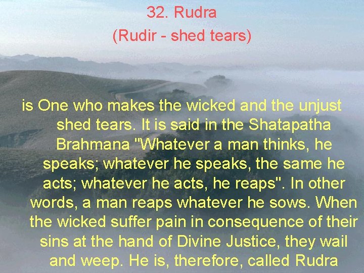 32. Rudra (Rudir - shed tears) is One who makes the wicked and the