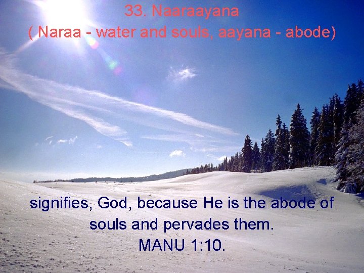 33. Naaraayana ( Naraa - water and souls, aayana - abode) signifies, God, because