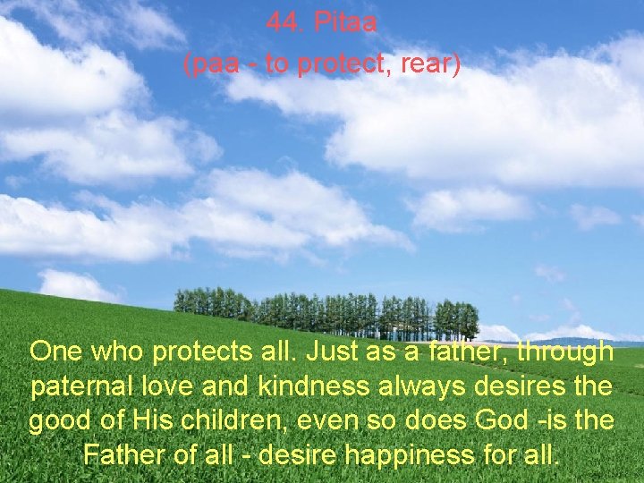 44. Pitaa (paa - to protect, rear) One who protects all. Just as a 44. Pitaa (paa - to protect, rear) One who protects all. Just as a