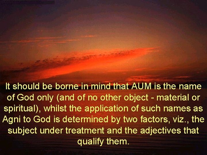 It should be borne in mind that AUM is the name of God only