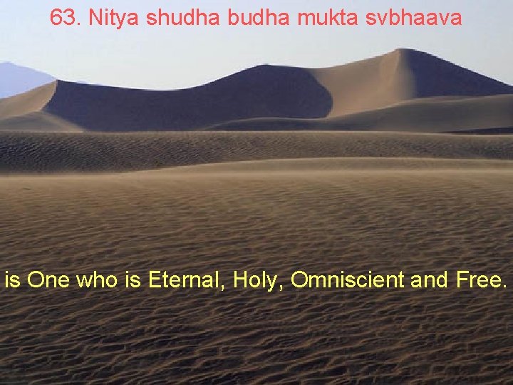 63. Nitya shudha budha mukta svbhaava is One who is Eternal, Holy, Omniscient and